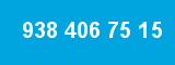 938 406 75 15